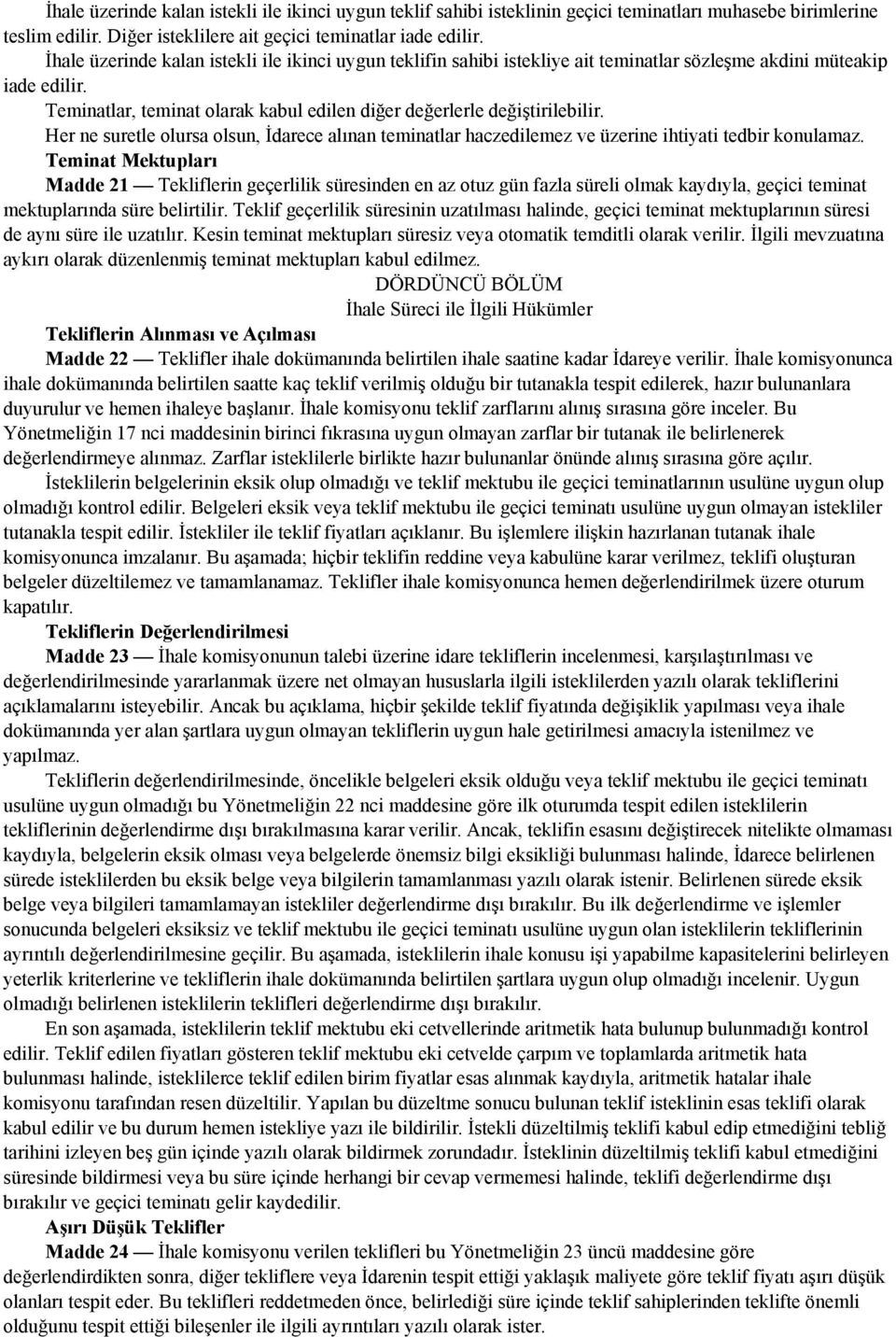 Her ne suretle olursa olsun, İdarece alınan teminatlar haczedilemez ve üzerine ihtiyati tedbir konulamaz.