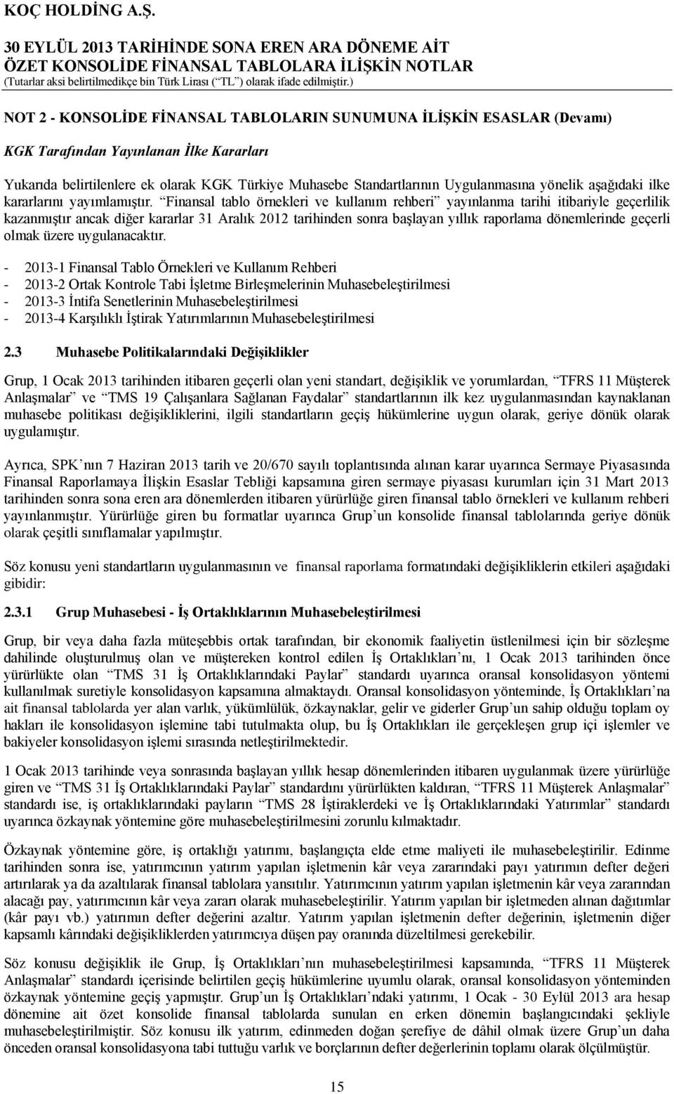 Finansal tablo örnekleri ve kullanım rehberi yayınlanma tarihi itibariyle geçerlilik kazanmıştır ancak diğer kararlar 31 Aralık 2012 tarihinden sonra başlayan yıllık raporlama dönemlerinde geçerli