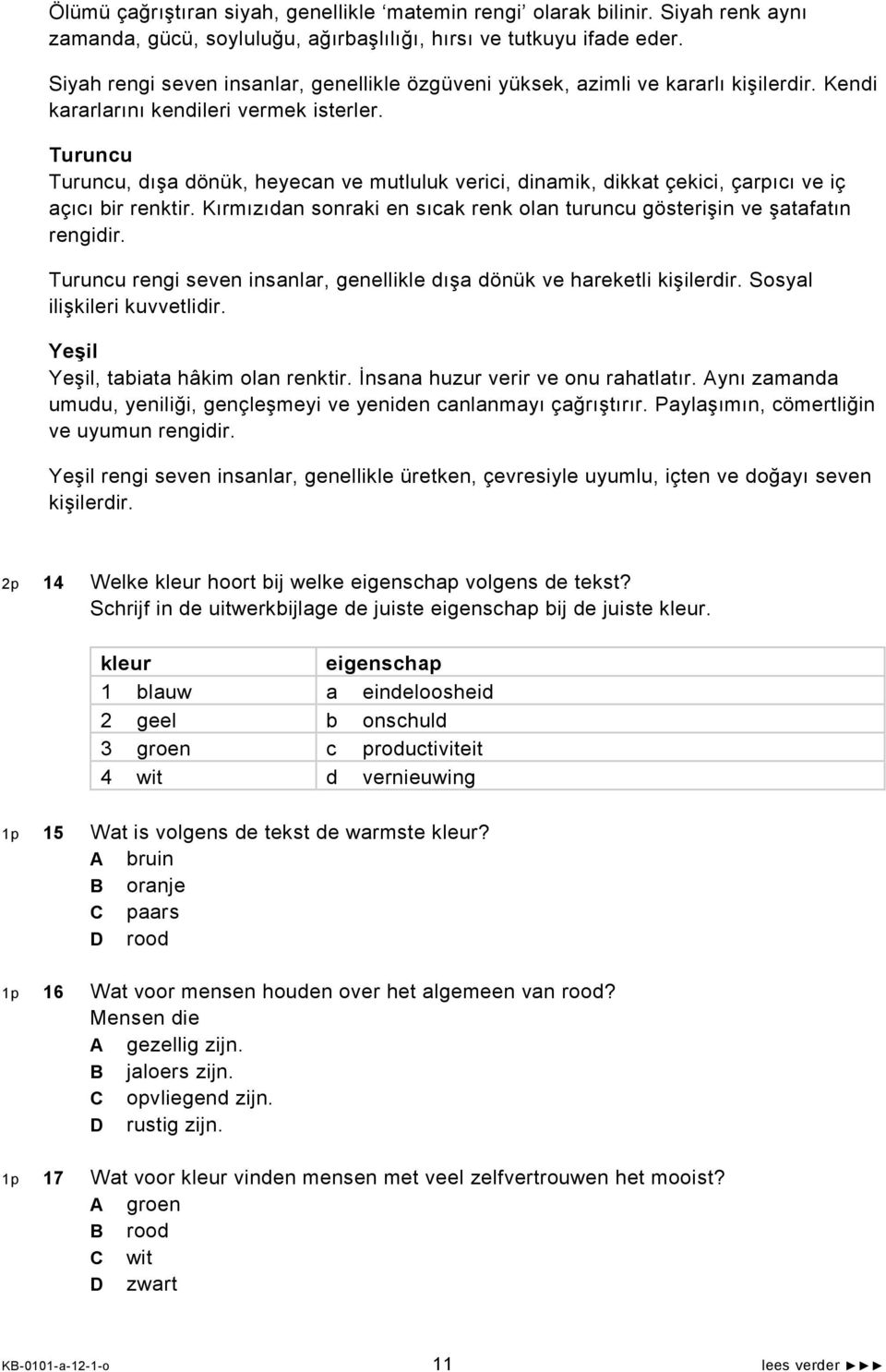 Turuncu Turuncu, dışa dönük, heyecan ve mutluluk verici, dinamik, dikkat çekici, çarpıcı ve iç açıcı bir renktir. Kırmızıdan sonraki en sıcak renk olan turuncu gösterişin ve şatafatın rengidir.