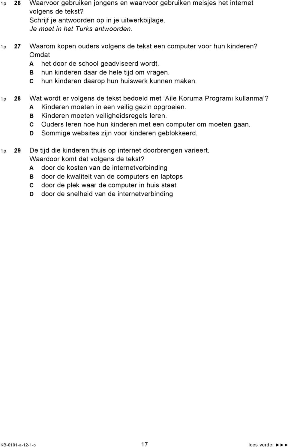 C hun kinderen daarop hun huiswerk kunnen maken. 1p 28 Wat wordt er volgens de tekst bedoeld met Aile Koruma Programı kullanma? A Kinderen moeten in een veilig gezin opgroeien.