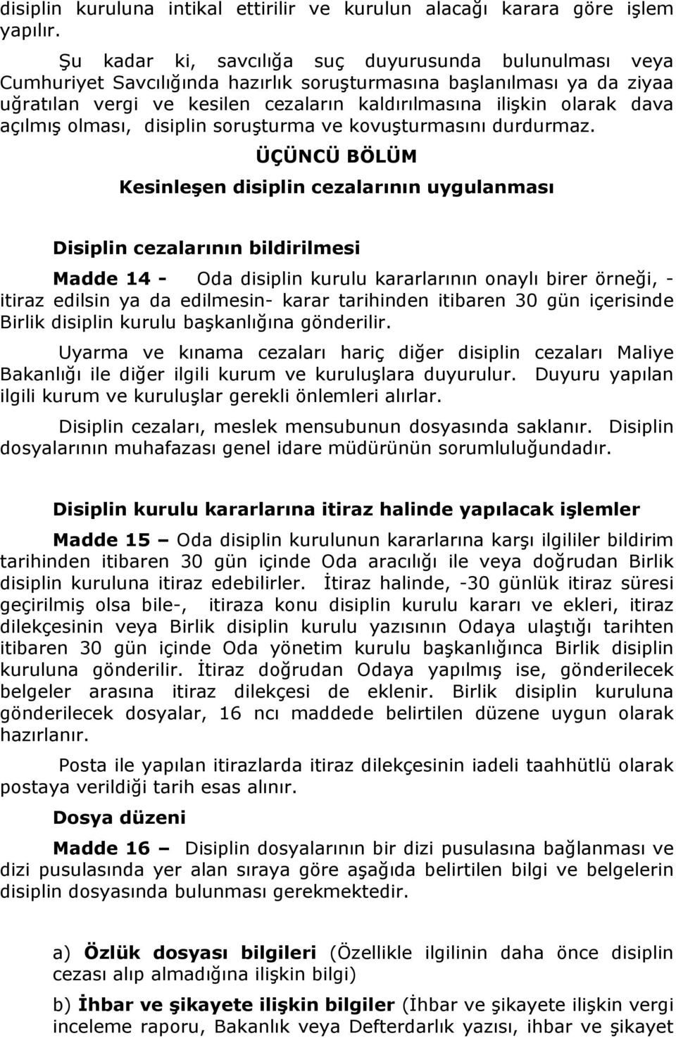 dava açılmış olması, disiplin soruşturma ve kovuşturmasını durdurmaz.