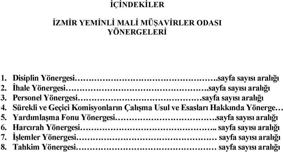 Sürekli ve Geçici Komisyonların Çalışma Usul ve Esasları Hakkında Yönerge 5. Yardımlaşma Fonu Yönergesi.