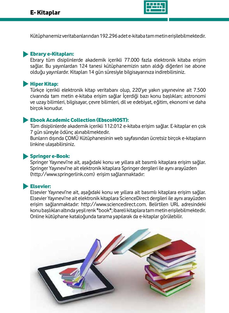 Hiper Kitap: Türkçe içerikli elektronik kitap veritabanı olup, 220 ye yakın yayınevine ait 7.