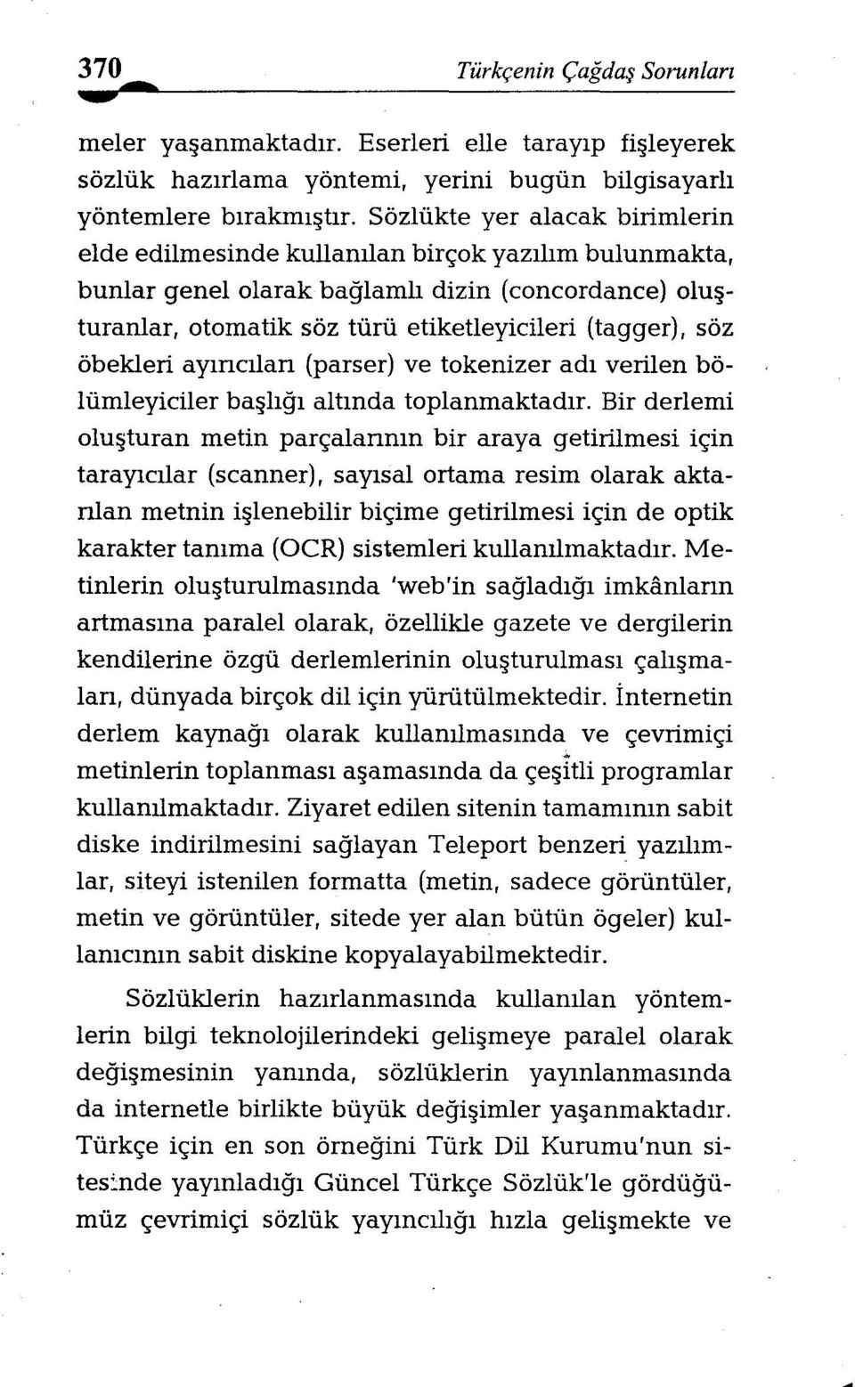 öbekleri ayıncılan (parser) ve tokenizer adı verilen bölümleyiciler başlığı altında toplanmaktadır.