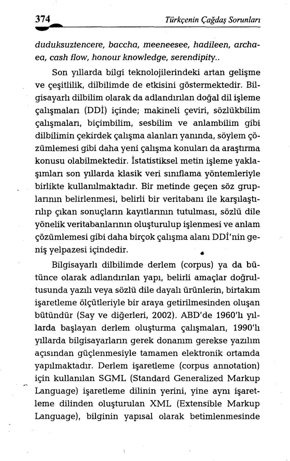 Bilgisayarlı dilbilim olarak da adlandınlandoğal dil işleme çalışmalan (DDİ) içinde; makineli çeviri, sözlükbilim çalışmaları, biçimbilim.