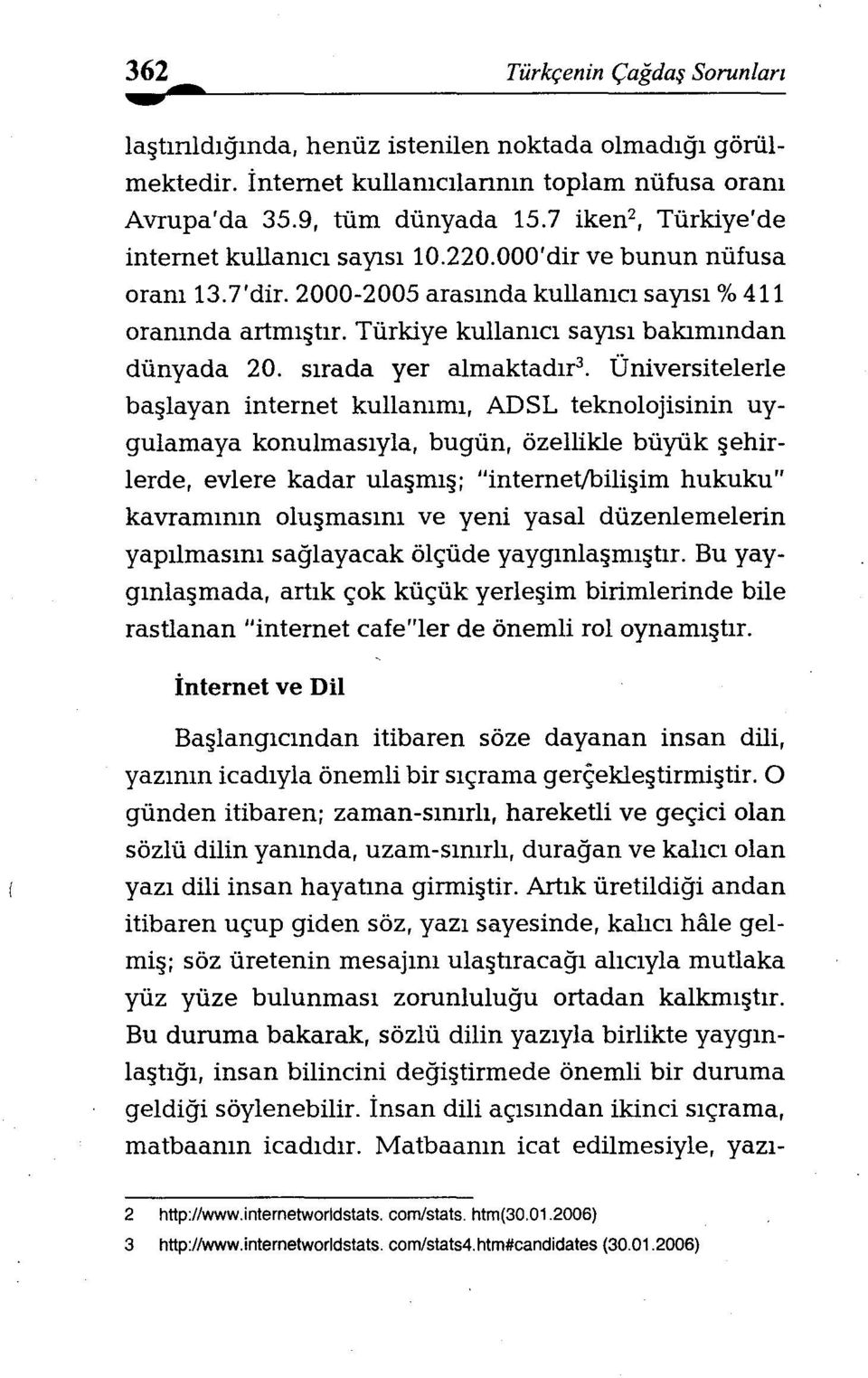 Türkiye kullanıcı sayısı bakımından dünyada 20. sırada yer almaktadır.