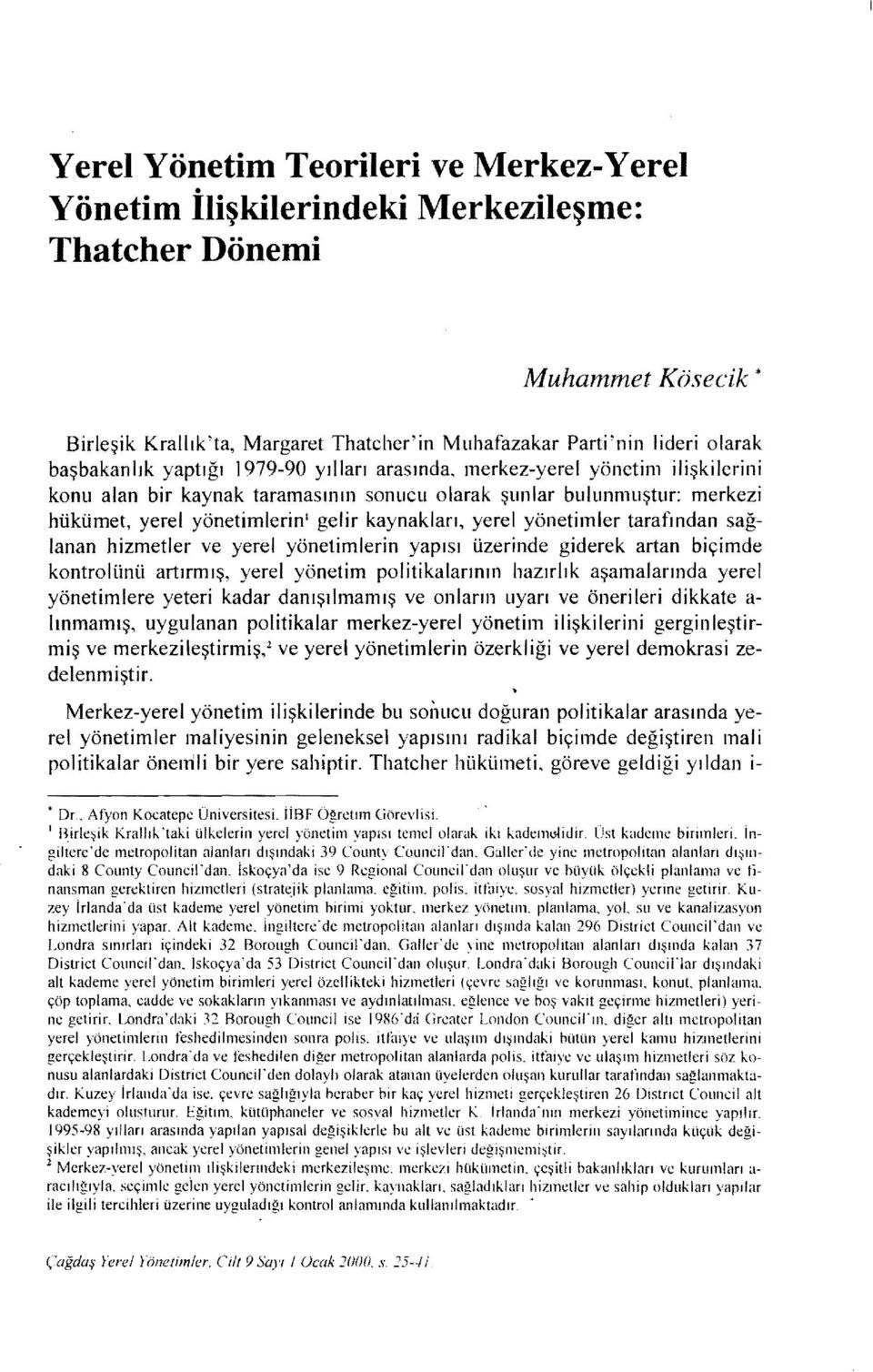 gelir kaynakları, yerel yönetimler tarafından sağlanan hizmetler ve yerel yönetimlerin yapısı üzerinde giderek artan biçimde kontrolünü artırmış, yerel yönetim politikalarının hazırlık aşamalarıııda