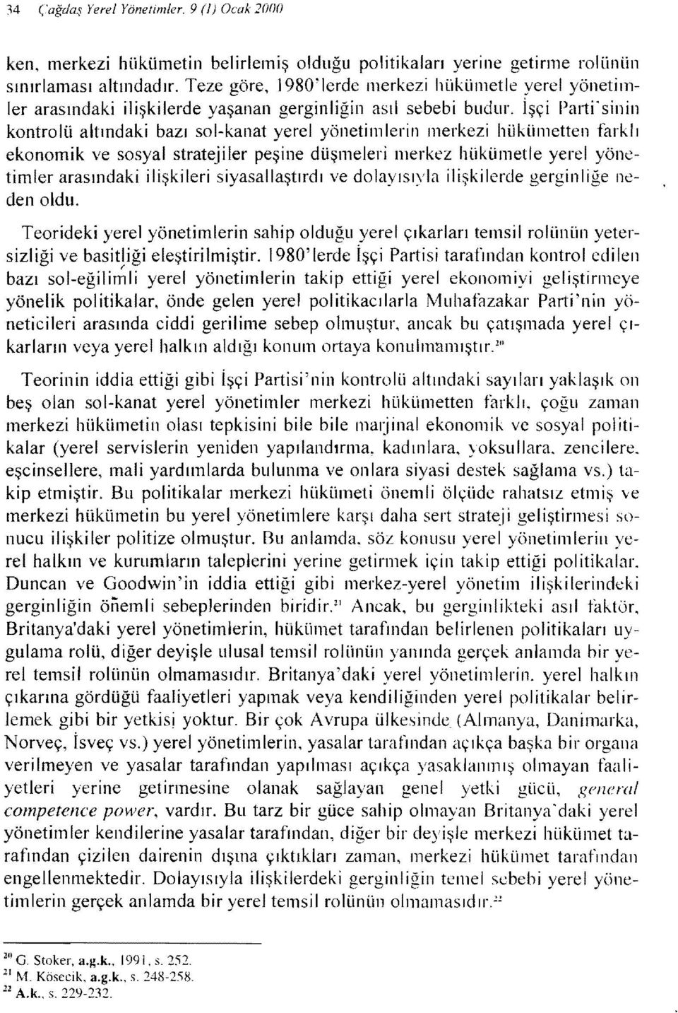 İşçi Pal1i'sinilı kontrolü altındaki bazı sol-kanat yerel yönetim leri n merkezi hükümetten farklı ekonomik ve sosyal stratejiler peşine düşmeleri merkez hükümetle yerel yönetimler arasındaki