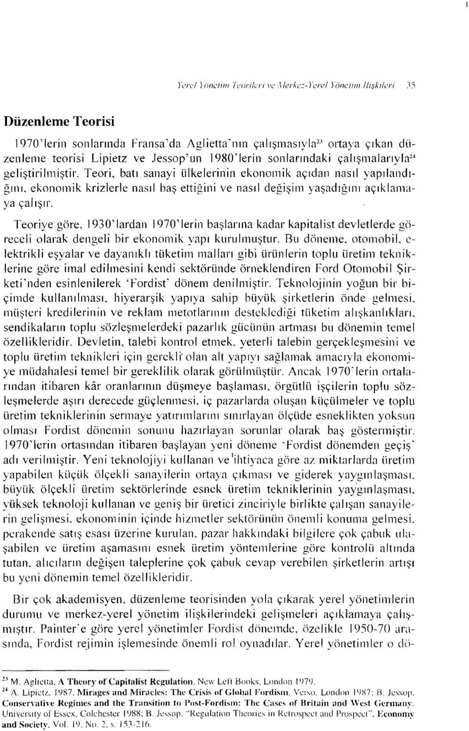 Teori, batı sanayi ülkelerinin ekonomik açıdan nasıl yapılandığını, ekonomik krizlerle nasıl baş ettiğini ve nasıl değişim yaşadığını açıklamaya çalışır.