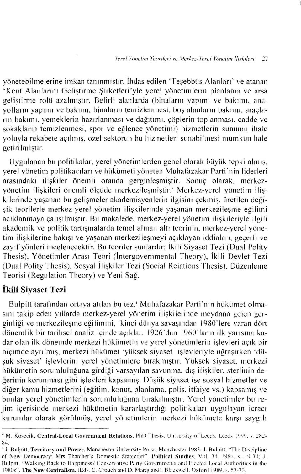 Belirli alanlarda (binaların yapımı ve bakımı, anayolların yapımı ve bakımı. binaların temizlenmesi. boş alanların bakımı. araçların bakıını. yemeklerin hazırlanması ve dağıtımı. çöplerin toplanması.