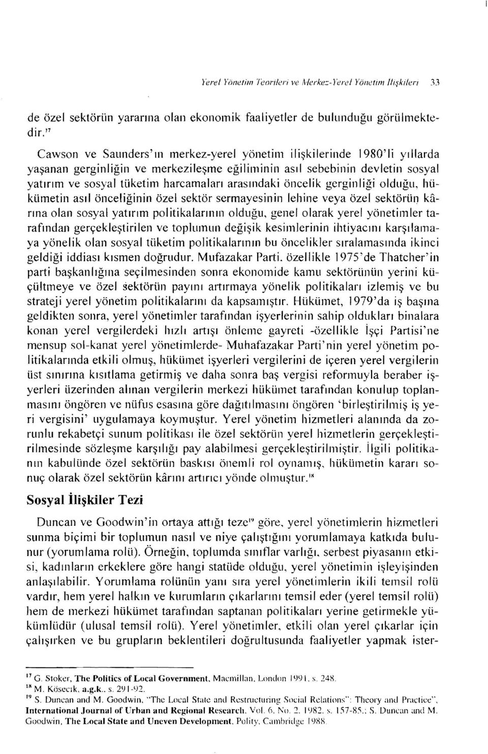 arasındaki öncelik gerginliği olduğu, hükümetin asıl önceliğinin özel sektör sermayesinin lehine veya özel sektörün karına olan sosyal yatırım politikalarının olduğu, genelolarak yerel yönetimler