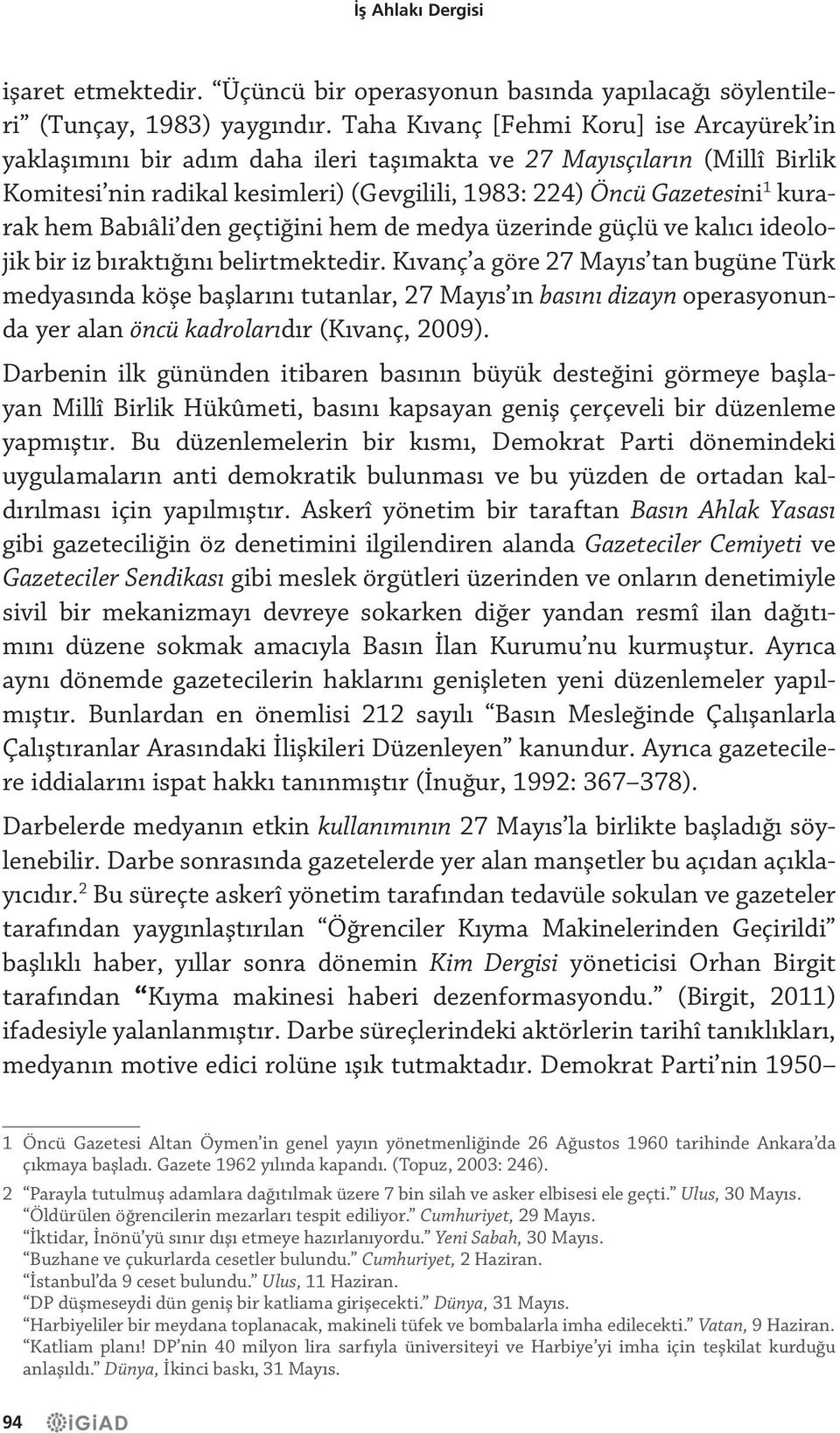 hem Babıâli den geçtiğini hem de medya üzerinde güçlü ve kalıcı ideolojik bir iz bıraktığını belirtmektedir.