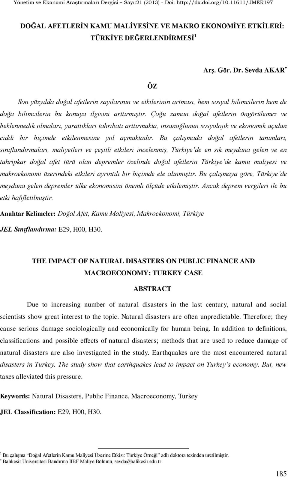 Çoğu zaman doğal afetlerin öngörülemez ve beklenmedik olmaları, yarattıkları tahribatı arttırmakta, insanoğlunun sosyolojik ve ekonomik açıdan ciddi bir biçimde etkilenmesine yol açmaktadır.