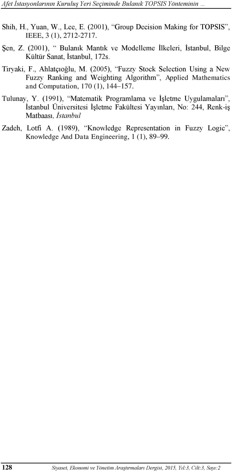 (2005), Fuzzy Stock Selection Using a New Fuzzy Ranking and Weighting Algorithm, Applied Mathematics and Computation, 170 (1), 144 157. Tulunay, Y.