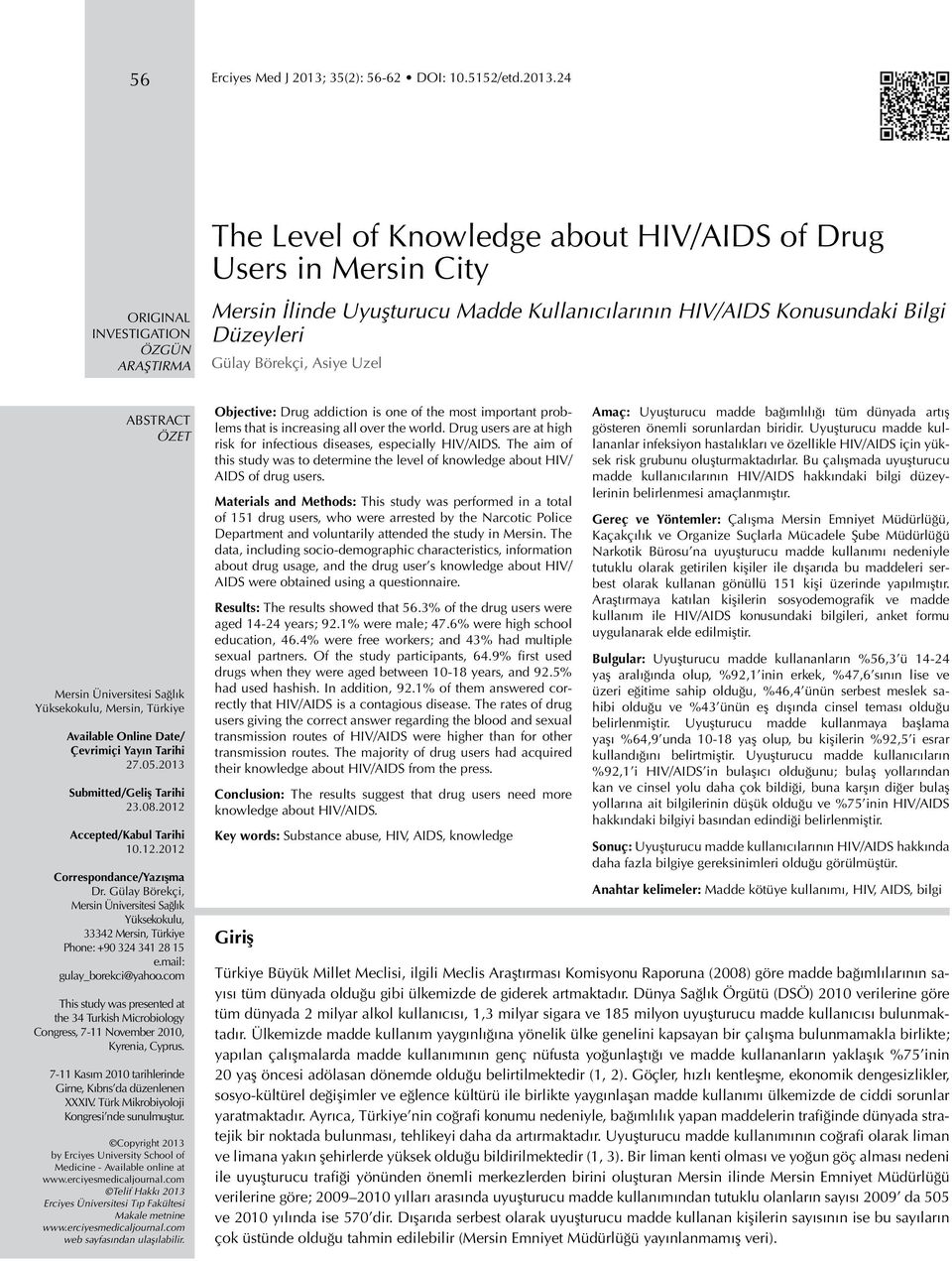 24 ORIGINAL INVESTIGATION ÖZGÜN ARAŞTIRMA The Level of Knowledge about HIV/AIDS of Drug Users in Mersin City Mersin İlinde Uyuşturucu Madde Kullanıcılarının HIV/AIDS Konusundaki Bilgi Düzeyleri Gülay