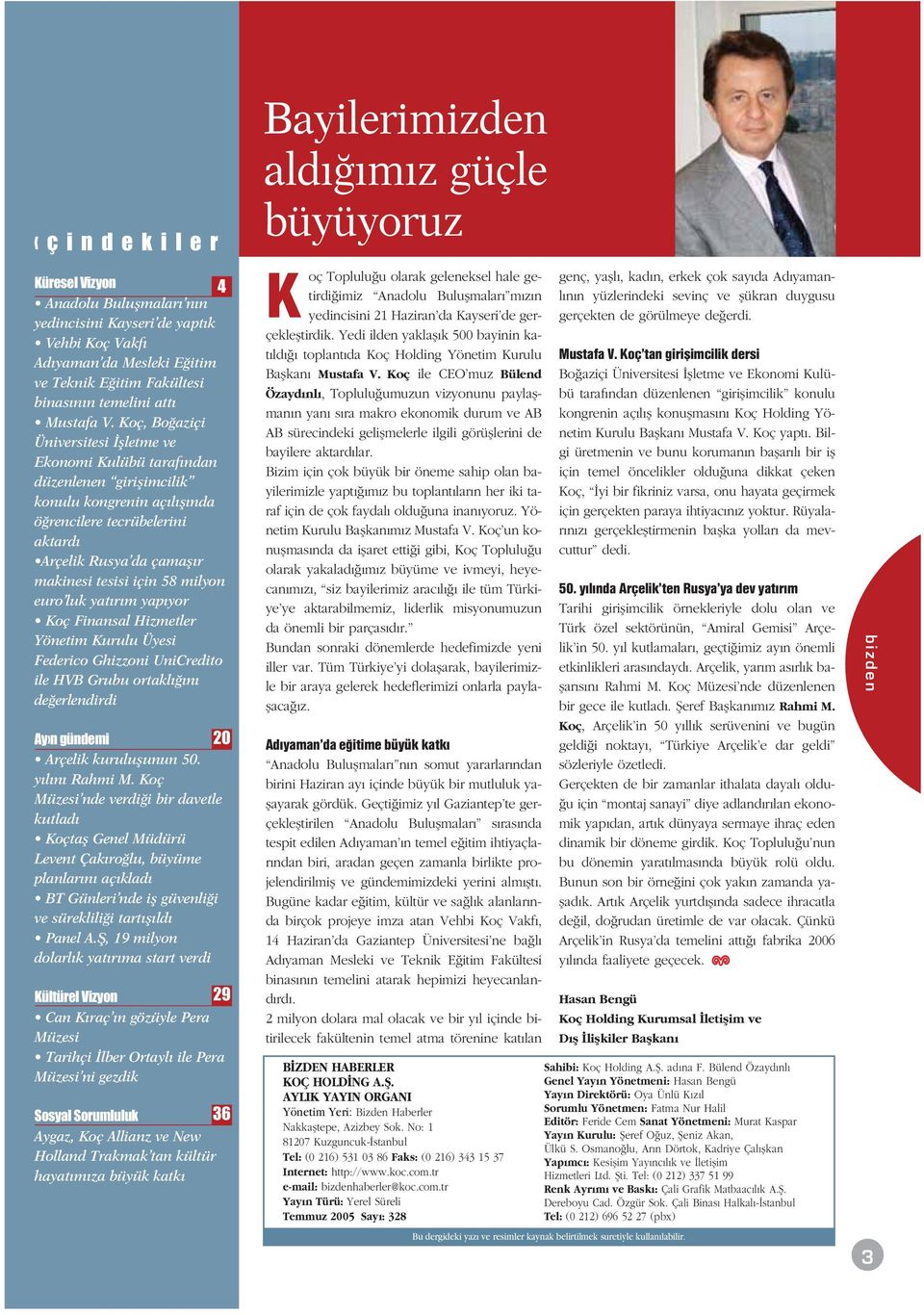 58 milyon euro luk yat r m yap yor Koç Finansal Hizmetler Yönetim Kurulu Üyesi Federico Ghizzoni UniCredito ile HVB Grubu ortakl n de erlendirdi Ay n gündemi 20 Arçelik kuruluflunun 50. y l n Rahmi M.