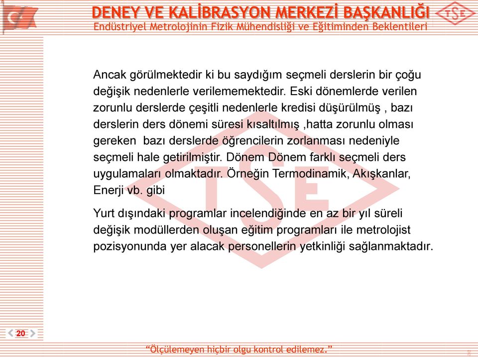 bazı derslerde öğrencilerin zorlanması nedeniyle seçmeli hale getirilmiştir. Dönem Dönem farklı seçmeli ders uygulamaları olmaktadır.