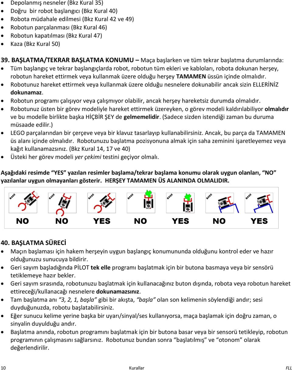 ettir ek veya kulla ak üzere olduğu herşey TAMAMEN üssü içi de ol alıdır. Ro otu uz hareket ettir ek veya kulla ak üzere olduğu es elere doku a ilir a ak sizi ELLERİNİ) dokunamaz.