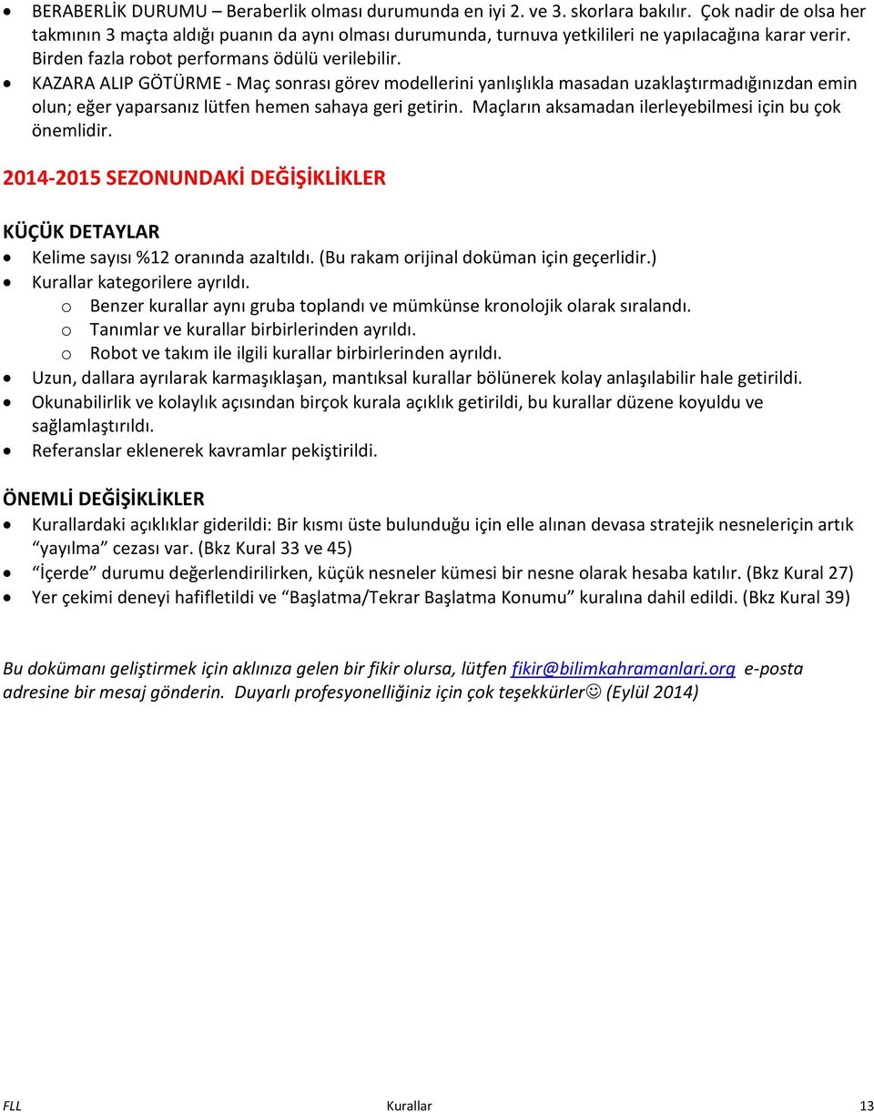 Maçları aksa ada ilerleye il esi içi u çok önemlidir. 2014-2015 SE)ONUNDAKİ DEĞİŞİKLİKLER KÜÇÜK DETAYLAR Keli e sayısı % ora ı da azaltıldı. Bu raka oriji al dokü a içi geçerlidir.