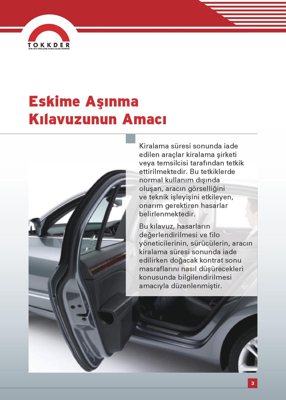 Bu tetkiklerde normal kullanım dışında oluşan, aracın görselliğini ve teknik işleyişini etkileyen, onarım gerektiren hasarlar