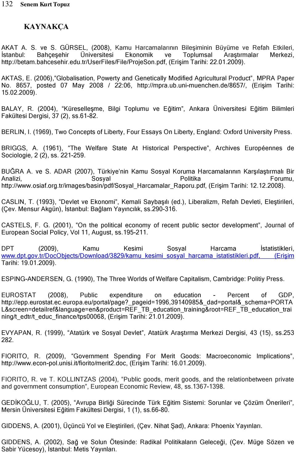 tr/userfiles/file/projeson.pdf, (EriĢim Tarihi: 22.01.2009). AKTAS, E. (2006), Globalisation, Powerty and Genetically Modified Agricultural Product, MPRA Paper No.