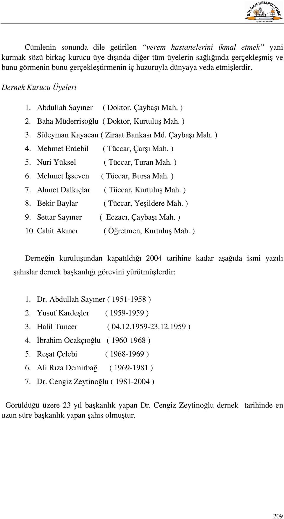 Çaybaşı Mah. ) 4. Mehmet Erdebil ( Tüccar, Çarşı Mah. ) 5. Nuri Yüksel ( Tüccar, Turan Mah. ) 6. Mehmet İşseven ( Tüccar, Bursa Mah. ) 7. Ahmet Dalkıçlar ( Tüccar, Kurtuluş Mah. ) 8.