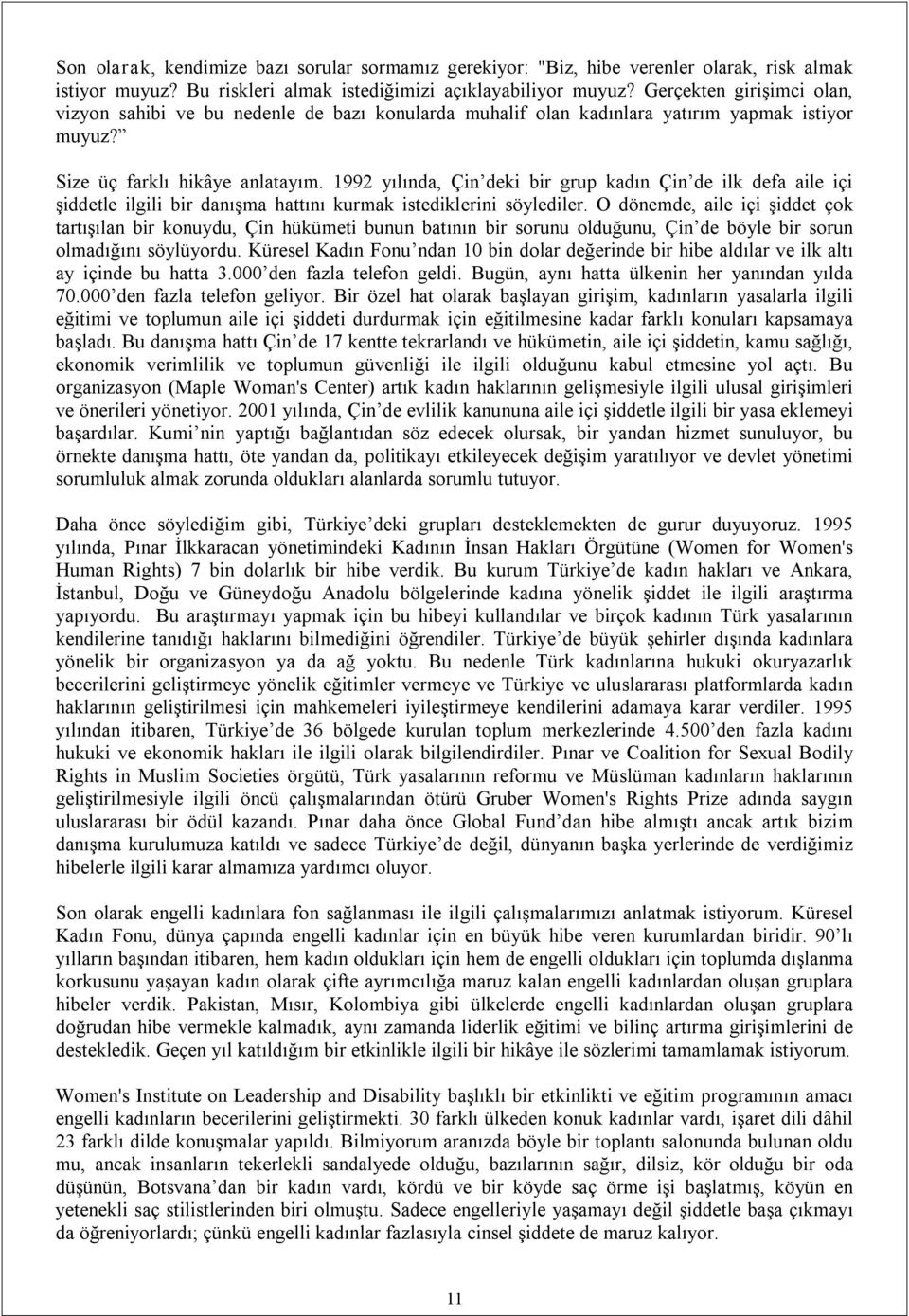 1992 yılında, Çin deki bir grup kadın Çin de ilk defa aile içi şiddetle ilgili bir danışma hattını kurmak istediklerini söylediler.