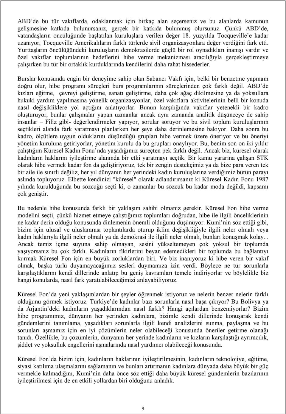 yüzyılda Tocqueville e kadar uzanıyor, Tocqueville Amerikalıların farklı türlerde sivil organizasyonlara değer verdiğini fark etti.