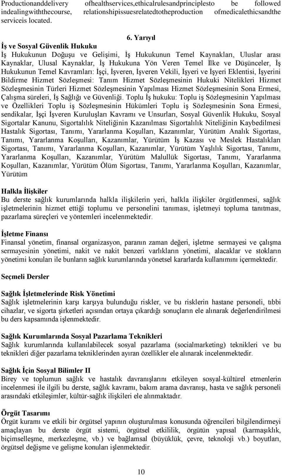 Hukukunun Temel Kavramları: İşçi, İşveren, İşveren Vekili, İşyeri ve İşyeri Eklentisi, İşyerini Bildirme Hizmet Sözleşmesi: Tanım Hizmet Sözleşmesinin Hukuki Nitelikleri Hizmet Sözleşmesinin Türleri