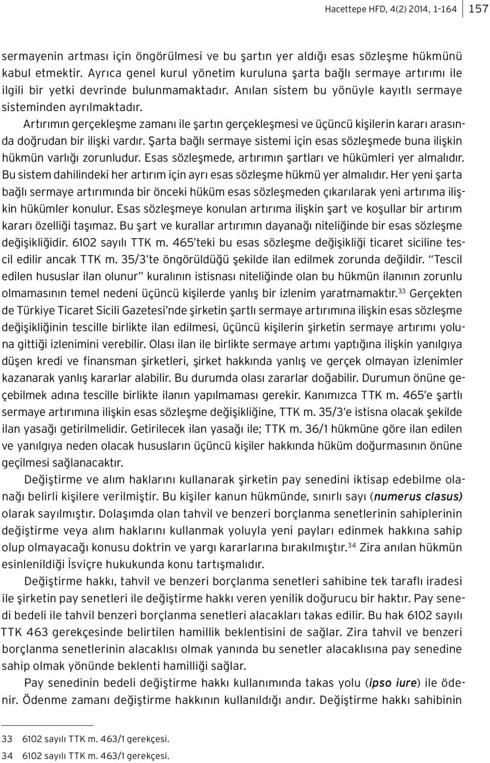 Artırımın gerçekleşme zamanı ile şartın gerçekleşmesi ve üçüncü kişilerin kararı arasında doğrudan bir ilişki vardır.