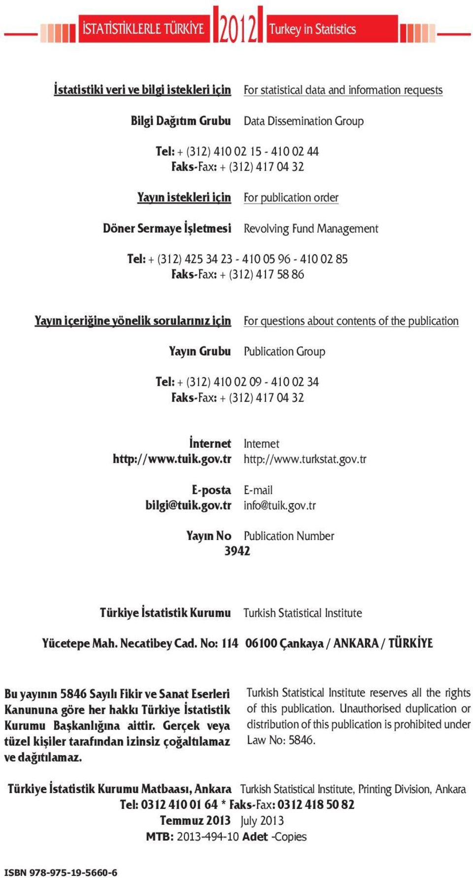 417 58 86 Yayın içeriğine yönelik sorularınız için Yayın Grubu For questions about contents of the publication Publication Group Tel: + (312) 410 02 09-410 02 34 Faks-Fax: + (312) 417 04 32 İnternet