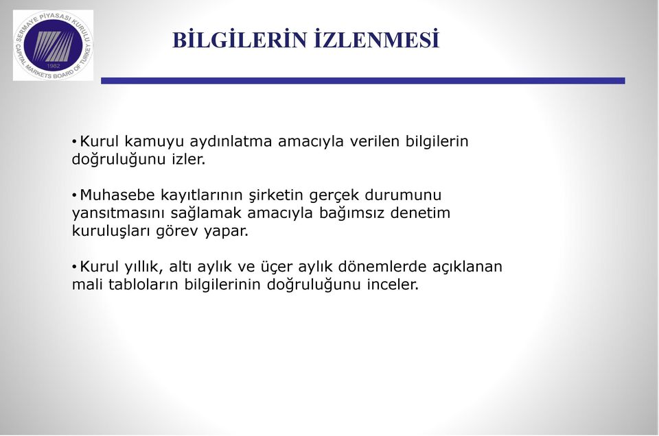 Muhasebe kayıtlarının şirketin gerçek durumunu yansıtmasını sağlamak amacıyla