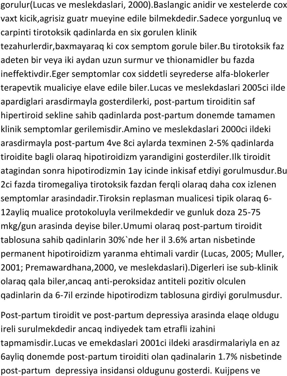 bu tirotoksik faz adeten bir veya iki aydan uzun surmur ve thionamidler bu fazda ineffektivdir.eger semptomlar cox siddetli seyrederse alfa-blokerler terapevtik mualiciye elave edile biler.