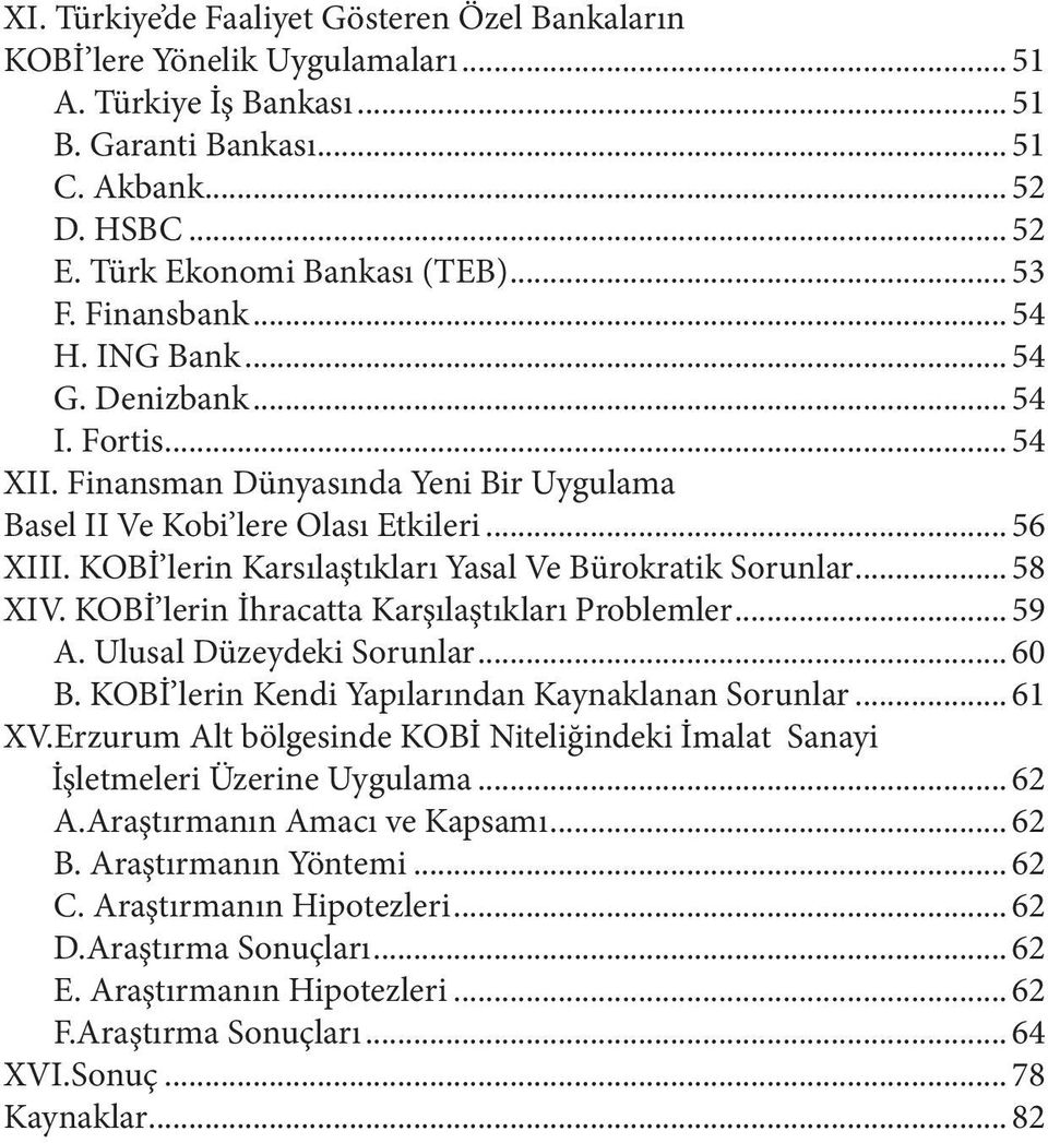 KOBİ lerin Karsılaştıkları Yasal Ve Bürokratik Sorunlar... 58 XIV. KOBİ lerin İhracatta Karşılaştıkları Problemler... 59 A. Ulusal Düzeydeki Sorunlar... 60 B.