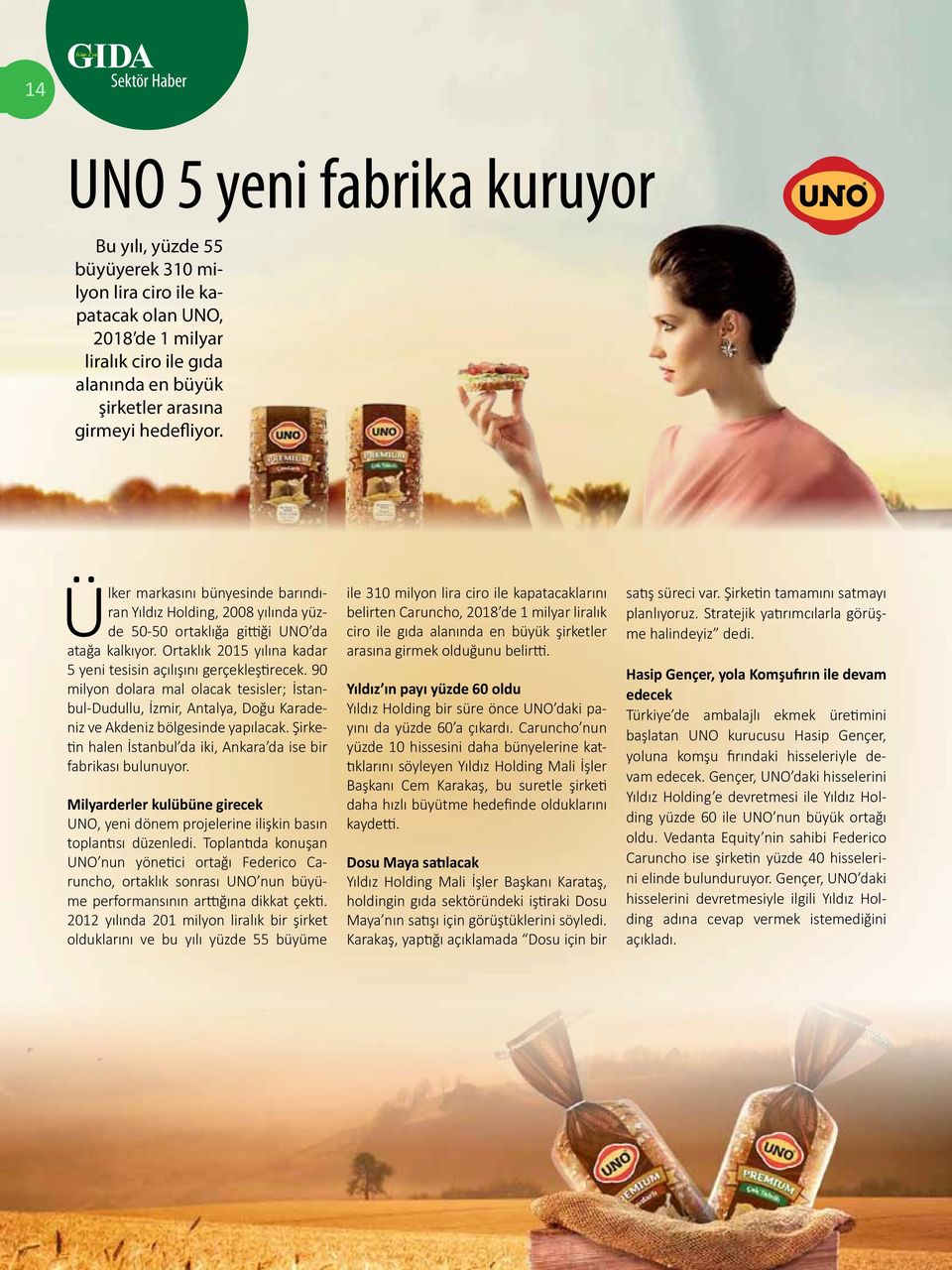 Ortaklık 2015 yılına kadar 5 yeni tesisin açılışını gerçekleştirecek. 90 milyon dolara mal olacak tesisler; İstanbul-Dudullu, İzmir, Antalya, Doğu Karadeniz ve Akdeniz bölgesinde yapılacak.