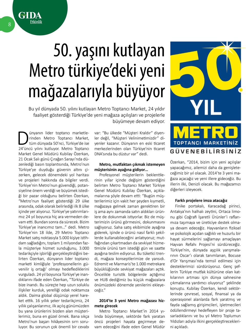 Dünyanın lider toptancı marketlerinden Metro Toptancı Market, tüm dünyada 50 nci, Türkiye de ise 24 üncü yılını kutluyor.