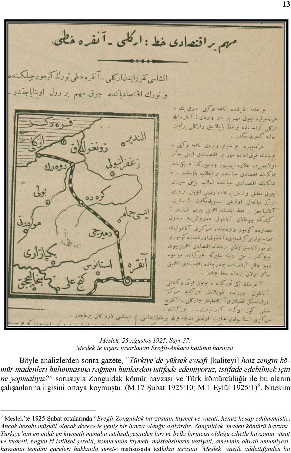 edemiyoruz, istifade edebilmek için ne yapmalıyız? sorusuyla Zonguldak kömür havzası ve Türk kömürcülüğü ile bu alanın çalışanlarına ilgisini ortaya koymuştu. (M.17 Şubat 1925:10; M.1 Eylül 1925:1) 3.