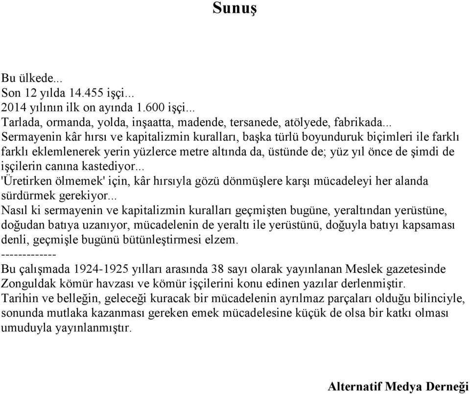 canına kastediyor... 'Üretirken ölmemek' için, kâr hırsıyla gözü dönmüşlere karşı mücadeleyi her alanda sürdürmek gerekiyor.