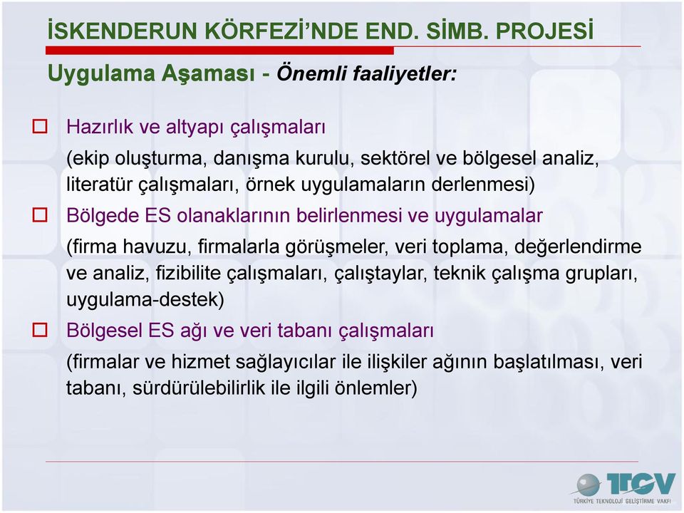 çalışmaları, örnek uygulamaların derlenmesi) Bölgede ES olanaklarının belirlenmesi ve uygulamalar (firma havuzu, firmalarla görüşmeler, veri toplama,