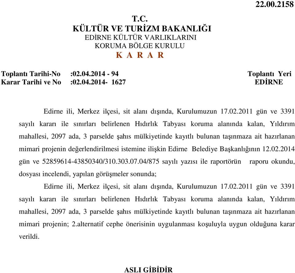 04.2014-1627 Edirne ili, Merkez ilçesi, sit alanı dışında, Kurulumuzun 17.02.