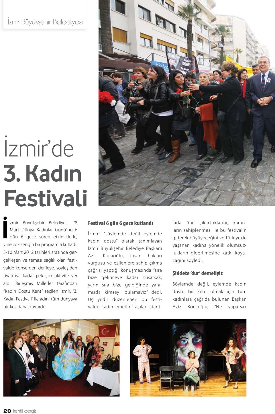 Birleşmiş Milletler tarafından Kadın Dostu Kent seçilen İzmir, 3. Kadın Festivali ile adını tüm dünyaya bir kez daha duyurdu.