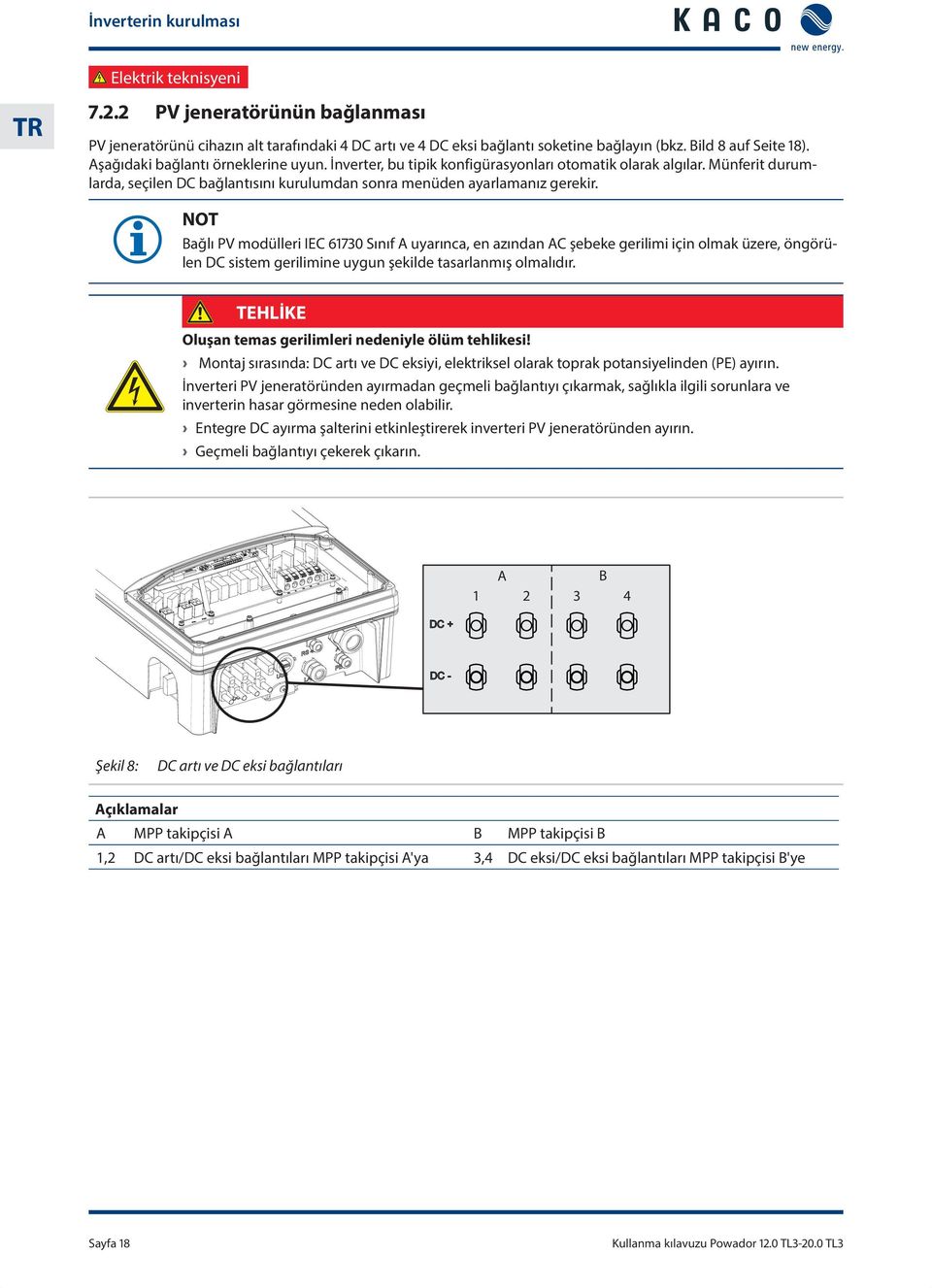 NOT Bağlı PV modülleri IEC 61730 Sınıf A uyarınca, en azından AC şebeke gerilimi için olmak üzere, öngörülen DC sistem gerilimine uygun şekilde tasarlanmış olmalıdır.