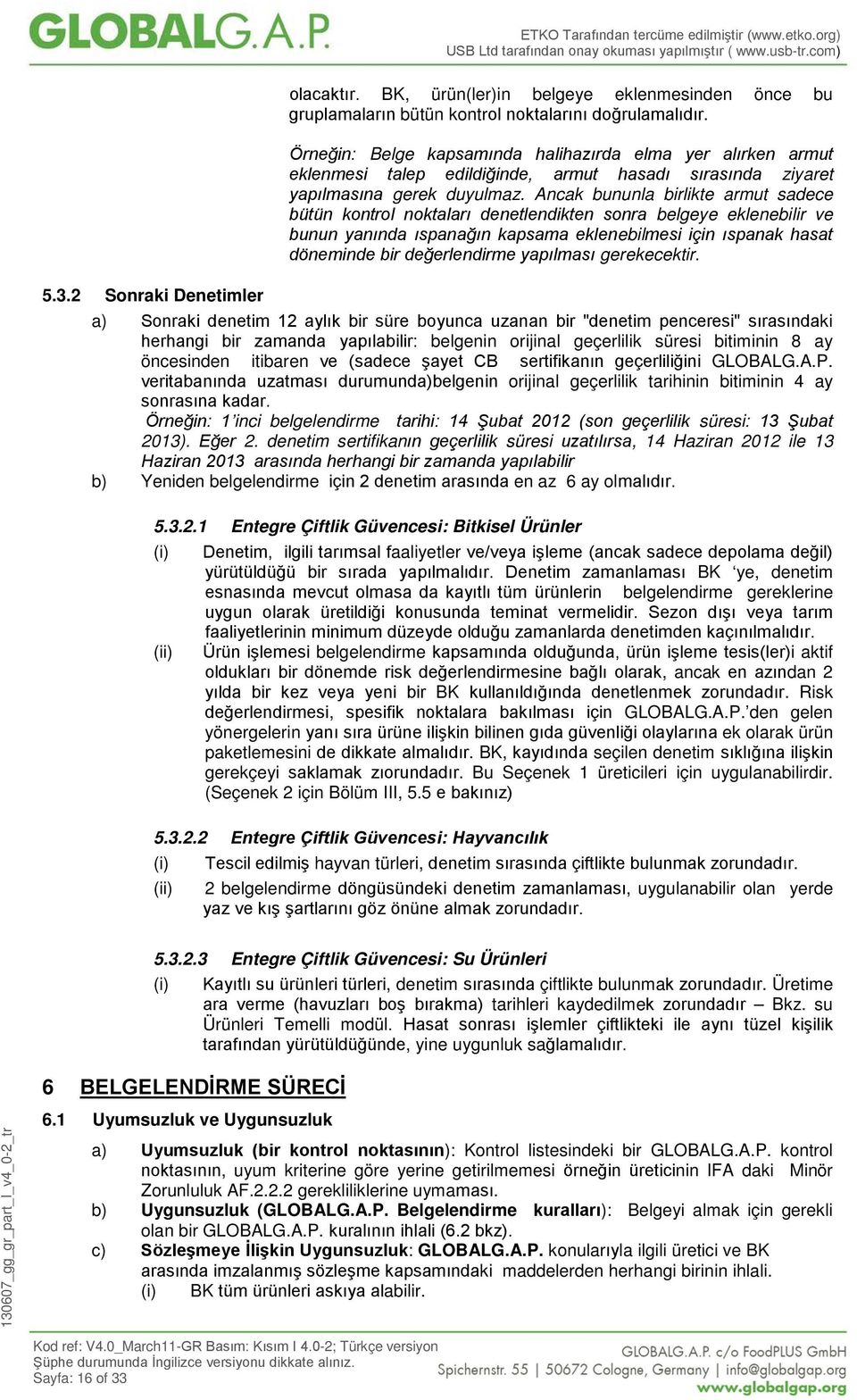 Ancak bununla birlikte armut sadece bütün kontrol noktaları denetlendikten sonra belgeye eklenebilir ve bunun yanında ıspanağın kapsama eklenebilmesi için ıspanak hasat döneminde bir değerlendirme