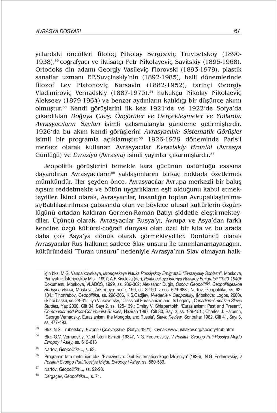 P.Suvçinskiy nin (1892-1985), belli dönemlerinde filozof Lev Platonoviç Karsavin (1882-1952), tarihçi Georgiy Vladimiroviç Vernadskiy (1887-1973), 54 hukukçu Nikolay Nikolaeviç Alekseev (1879-1964)