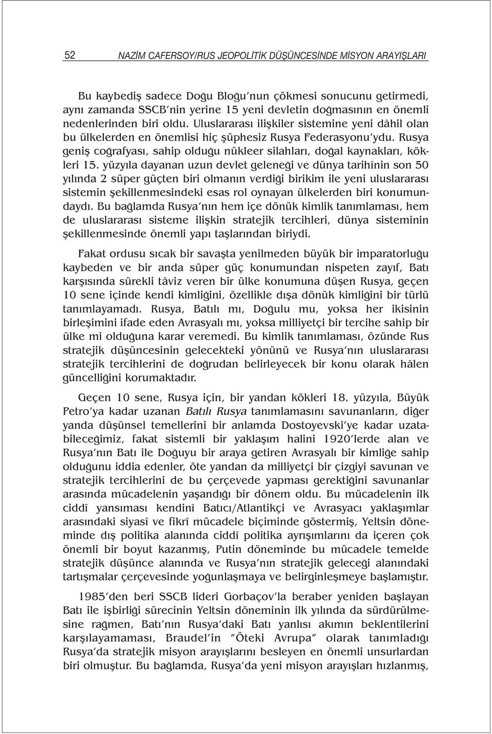 Rusya geniş coğrafyası, sahip olduğu nükleer silahları, doğal kaynakları, kökleri 15.