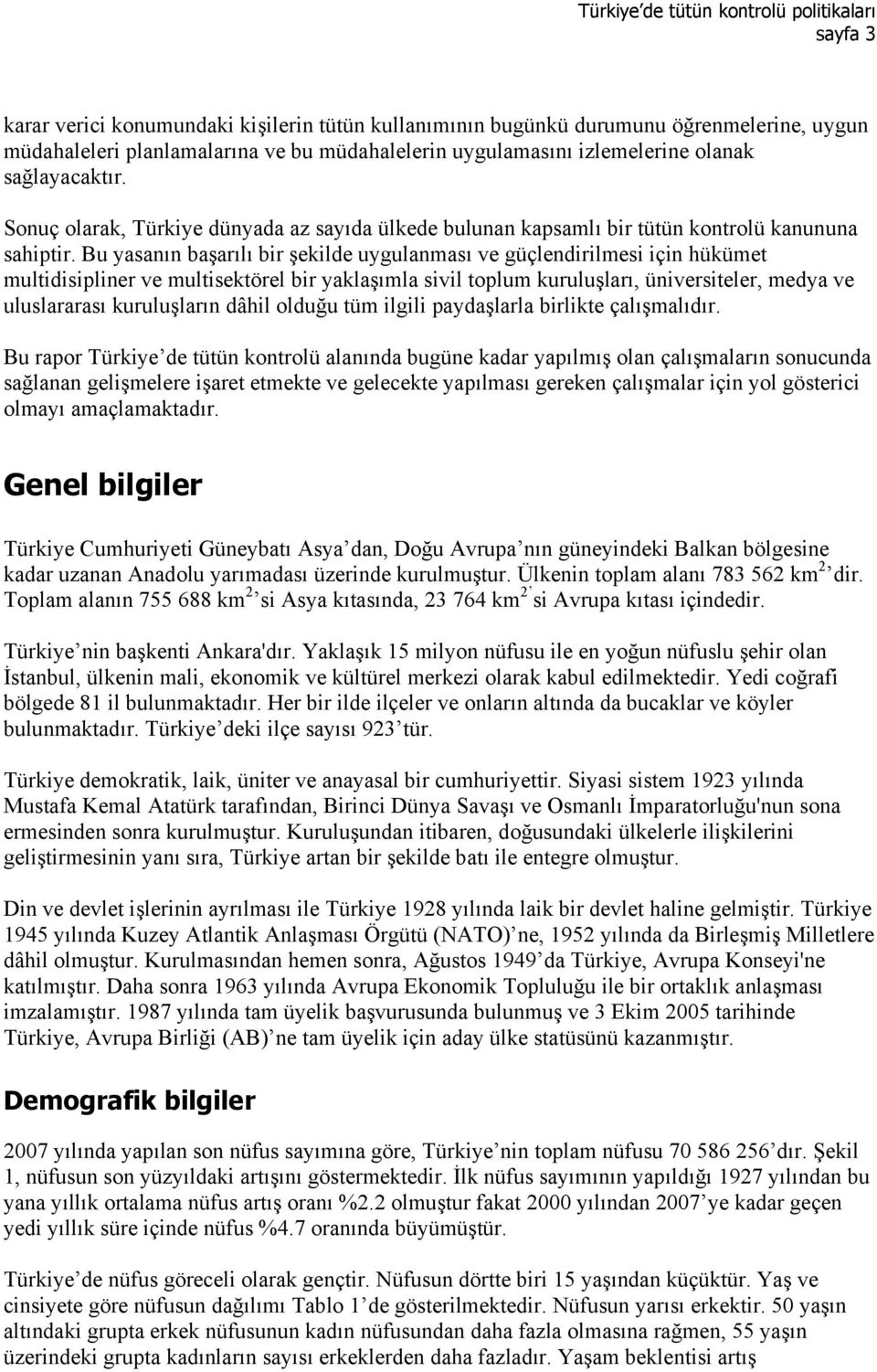 Bu yasanın başarılı bir şekilde uygulanması ve güçlendirilmesi için hükümet multidisipliner ve multisektörel bir yaklaşımla sivil toplum kuruluşları, üniversiteler, medya ve uluslararası kuruluşların