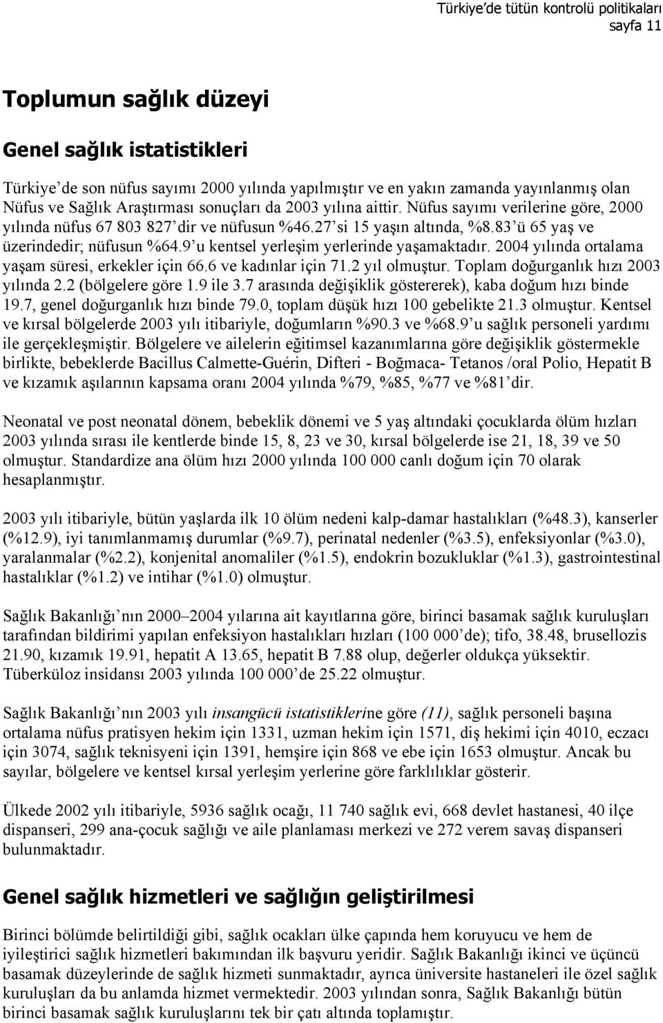 9 u kentsel yerleşim yerlerinde yaşamaktadır. 2004 yılında ortalama yaşam süresi, erkekler için 66.6 ve kadınlar için 71.2 yıl olmuştur. Toplam doğurganlık hızı 2003 yılında 2.2 (bölgelere göre 1.