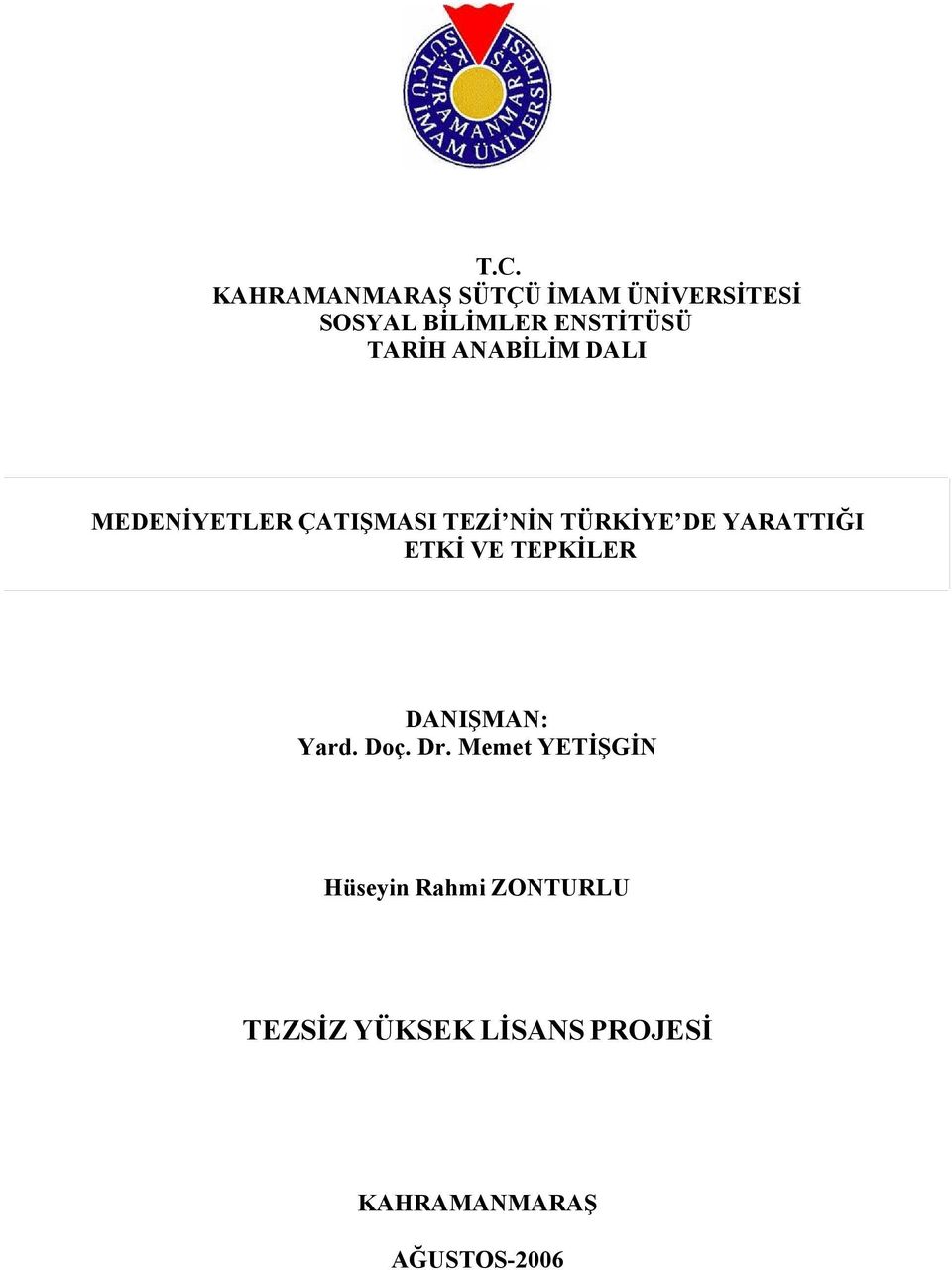 TÜRKİYE DE YARATTIĞI ETKİ VE TEPKİLER DANIŞMAN: Yard. Doç. Dr.