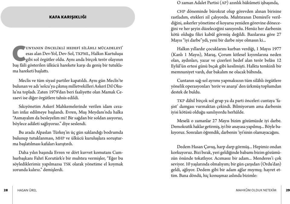 Aynı gün Meclis te bulunan ve adı solcu ya çıkmış milletvekilleri Askerî Dil Okulu na topladı. Zaten 1979 dan beri faaliyette olan Mamak Cezaevi ise diğer örgütlere tahsis edildi.