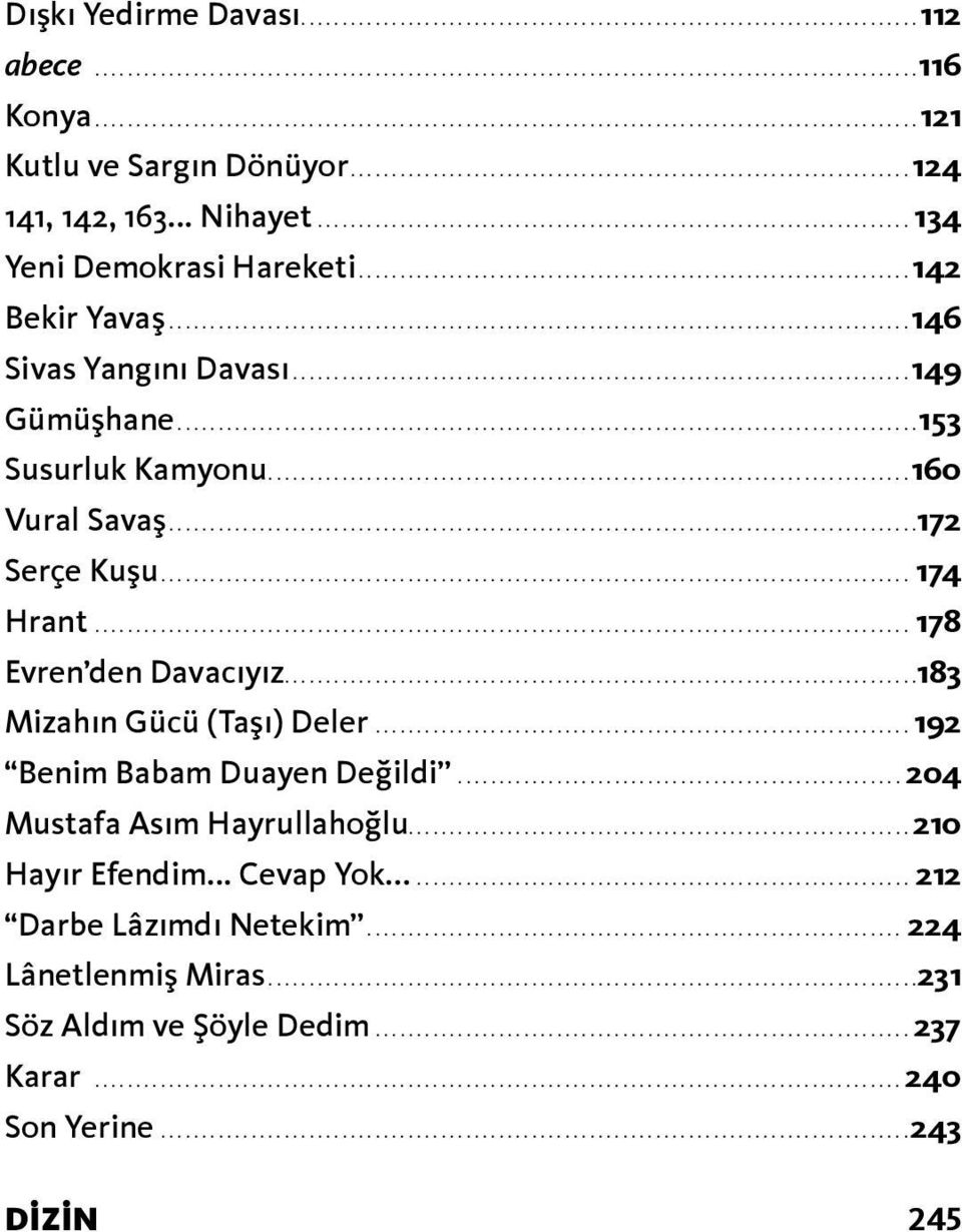 ..192 Benim Babam Duayen Değildi...204 Mustafa Asım Hayrullahoğlu............................................................. 210 Hayır Efendim... Cevap Yok.